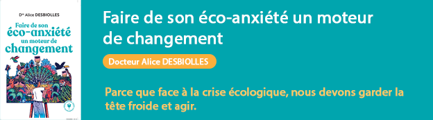 Faire de son co-anxit un moteur de changement, Docteur Alice Desbiolles, Ed. Poche Marabout, 2023