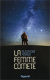 La femme comète, Alexandre Feraga, Octobre 2015, Ed. Fayard