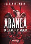 Aranéa, la légende de l'empereur, Alexandre Murat, Ed. Fleuve, 2022