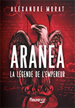 Arana, la lgende de l'empereur, Alexandre Murat, Ed. Fleuve, 2022