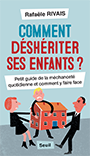 Comment dshriter ses enfants ?, de Rafale Rivais, Ed. Seuil, octobre 2018