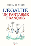 L'égalité un fantasme français, de Michel de Rosen Ed. Tallandier