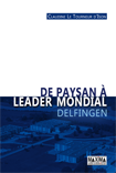 De paysan  leader mondial. Delfingen, Claudine Le Tourneur d'Ison, Coll. Maxima, Ed. Laurent Du Mesnil